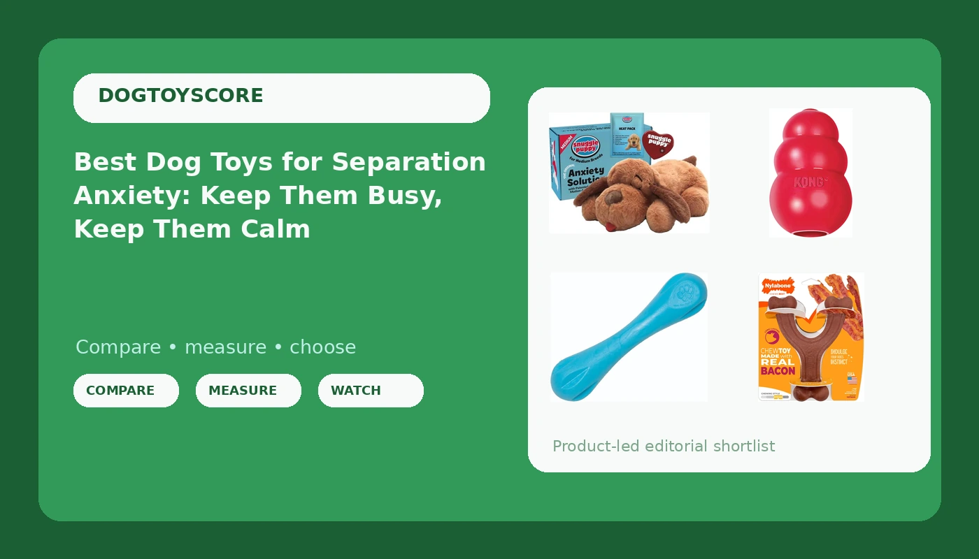 Best Dog Toys for Separation Anxiety: Keep Them Busy, Keep Them Calm - DogToyScore review with measurements and honest opinion